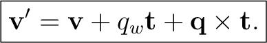 $\displaystyle \boxed{ \mathbf v'=\mathbf v+q_w\mathbf t+\mathbf q\times\mathbf t. }$