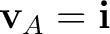 $\mathbf v_A=\mathbf i$