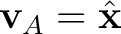 $\displaystyle \mathbf v_A=\hat{\mathbf x} $