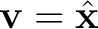 $\displaystyle \mathbf v=\hat{\mathbf x} $