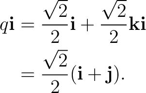 \begin{equation*}\begin{aligned} q\mathbf i &=\frac{\sqrt2}{2}\mathbf i +\frac{\... ...thbf i \ &=\frac{\sqrt2}{2}(\mathbf i+\mathbf j). \end{aligned}\end{equation*}