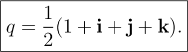 $\displaystyle \boxed{ q=\frac12(1+\mathbf i+\mathbf j+\mathbf k). }$