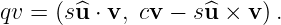 qv = (s^u ⋅ v, cv − s^u × v).
