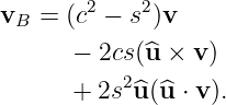 vB = (c2 − s2)v

      − 2cs(^u × v )
      + 2s2^u (^u ⋅ v).
