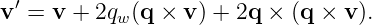  ′
v =  v + 2qw(q × v ) + 2q × (q ×  v).
