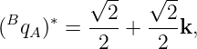           √ --  √ --
 B    ∗   --2-  --2-
( qA ) =   2 +   2 k,
