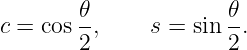        𝜃-             𝜃-
c = cos2 ,    s = sin 2.
