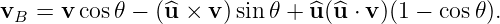 vB = v cos 𝜃 − (^u × v)sin𝜃 + ^u (u^⋅ v)(1 − cos𝜃).
