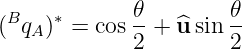 B   ∗       𝜃        𝜃
( qA)  = cos 2-+ ^u sin 2-
