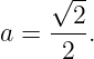      √ --
     --2-
a =   2 .
