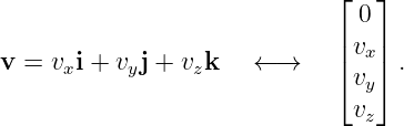                             ⌊ 0 ⌋
                             |   |
v =  vxi + vyj + vzk  ← →    |vx |.
                             ⌈ vy⌉
                               vz
