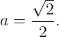      √ --
     --2-
a =   2 .
