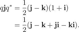 qjq∗ = 1-(j − k)(1 + i)
       2
       1
     = 2-(j − k + ji − ki ).
