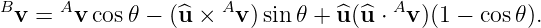 Bv = Av  cos𝜃 − (^u × Av )sin 𝜃 + ^u(^u ⋅ Av )(1 − cos𝜃).

