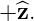 + ^z.
