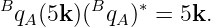 Bq  (5k)(Bq  )∗ = 5k.
   A        A
