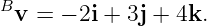 B
 v = − 2i + 3j + 4k.
