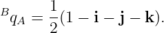 Bq  =  1(1 − i − j − k ).
  A    2
