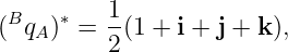  B   ∗   1
( qA)  = 2-(1 + i + j + k),
