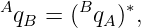 A      B    ∗
 qB = (  qA) ,
