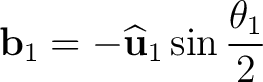 $\displaystyle \mathbf b_1 = -\widehat{\mathbf u}_1 \sin\frac{\theta_1}{2} $