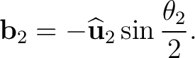 $\displaystyle \mathbf b_2 = -\widehat{\mathbf u}_2 \sin\frac{\theta_2}{2}. $