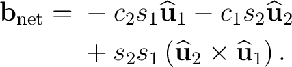 \begin{equation*}\begin{aligned} \mathbf b_{\mathrm{net}} ={}& -c_2s_1\widehat{\... ...at{\mathbf u}_2\times\widehat{\mathbf u}_1 \right). \end{aligned}\end{equation*}