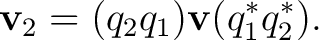 $\displaystyle \mathbf v_2=(q_2q_1)\mathbf v (q_1^*q_2^*).$