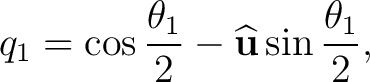 $\displaystyle q_1 = \cos\frac{\theta_1}{2} - \widehat{\mathbf u} \sin\frac{\theta_1}{2}, $