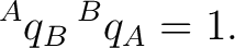 $\displaystyle {}^{A}q_B\,{}^{B}q_A=1. $