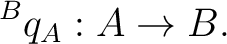 $\displaystyle {}^{B}q_A: A\rightarrow B. $