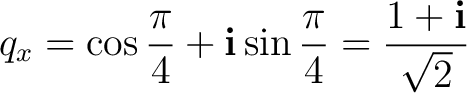 $\displaystyle q_x=\cos\frac{\pi}{4}+\mathbf i\sin\frac{\pi}{4} =\frac{1+\mathbf i}{\sqrt2}$