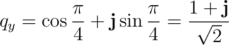 $\displaystyle q_y=\cos\frac{\pi}{4}+\mathbf j\sin\frac{\pi}{4} =\frac{1+\mathbf j}{\sqrt2}$