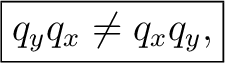$\displaystyle \boxed{q_yq_x\neq q_xq_y,}$