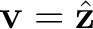 $\mathbf v=\hat{\mathbf z}$