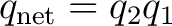 $q_{\mathrm{net}}=q_2q_1$