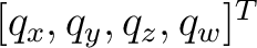 $[q_x,q_y,q_z,q_w]^T$
