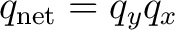 $q_{\mathrm{net}}=q_yq_x$