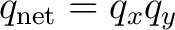 $q_{\mathrm{net}}=q_xq_y$