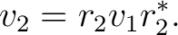 $\displaystyle v_2=r_2v_1r_2^*. $