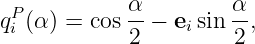  P           α-        α-
qi (α) = cos 2 − eisin 2,
