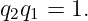 q2q1 = 1.
