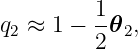          1-
q2 ≈ 1 − 2𝜃2,
