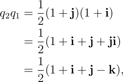 \begin{equation*}\begin{aligned} q_2q_1 &=\frac{1}{2}(1+\mathbf j)(1+\mathbf i)\... ...\ &=\frac{1}{2}(1+\mathbf i+\mathbf j-\mathbf k), \end{aligned}\end{equation*}