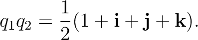 $\displaystyle q_1q_2=\frac{1}{2}(1+\mathbf i+\mathbf j+\mathbf k).$