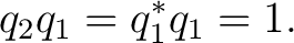 $\displaystyle q_2q_1=q_1^*q_1=1.$