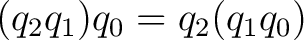 $(q_2q_1)q_0=q_2(q_1q_0)$