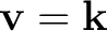 $\mathbf v=\mathbf k$
