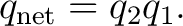 $\displaystyle q_{\mathrm{net}}=q_2q_1.$