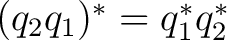$(q_2q_1)^*=q_1^*q_2^*$